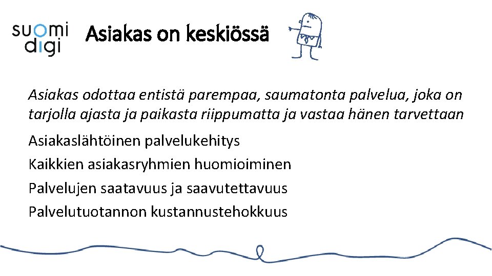 Asiakas on keskiössä Asiakas odottaa entistä parempaa, saumatonta palvelua, joka on tarjolla ajasta ja