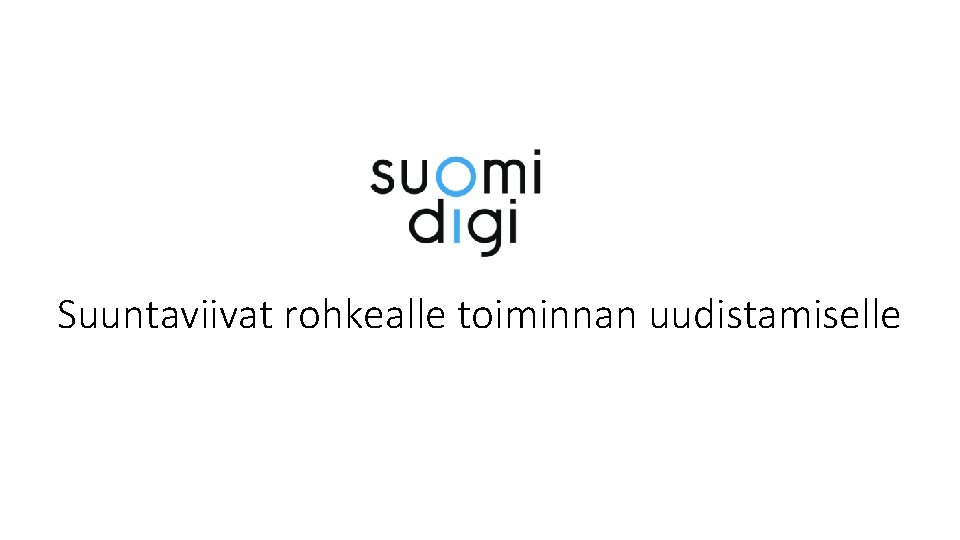 Suuntaviivat rohkealle toiminnan uudistamiselle 