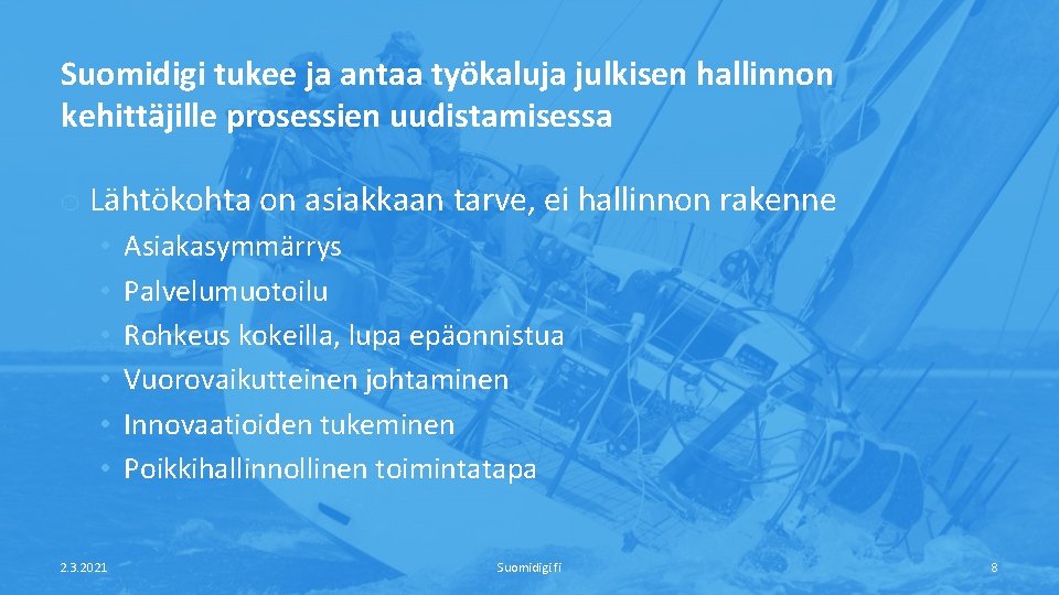 Suomidigi tukee ja antaa työkaluja julkisen hallinnon kehittäjille prosessien uudistamisessa o Lähtökohta on asiakkaan