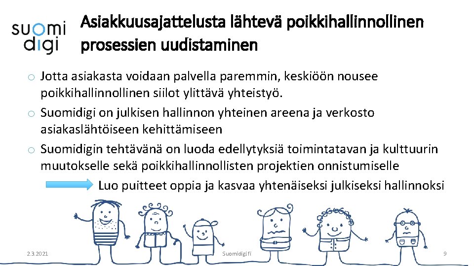Asiakkuusajattelusta lähtevä poikkihallinnollinen prosessien uudistaminen o Jotta asiakasta voidaan palvella paremmin, keskiöön nousee poikkihallinnollinen