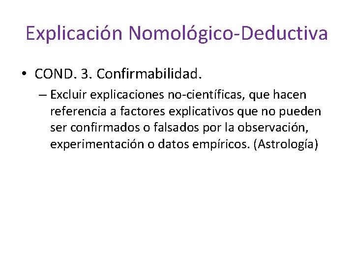 Explicación Nomológico-Deductiva • COND. 3. Confirmabilidad. – Excluir explicaciones no-científicas, que hacen referencia a