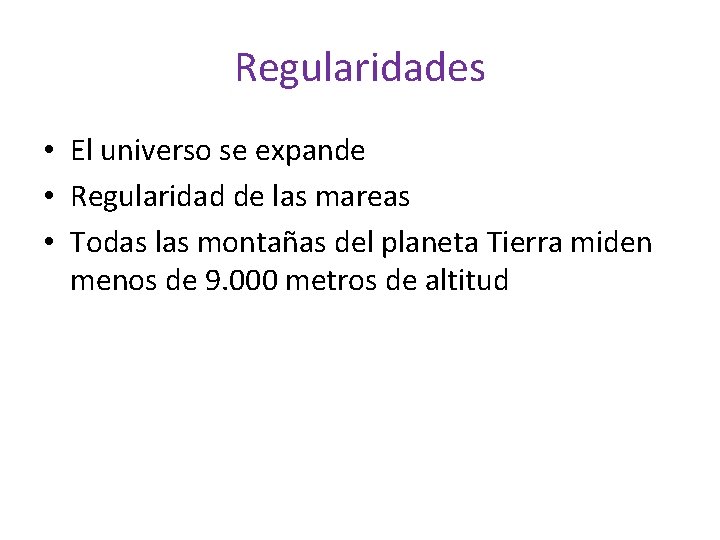 Regularidades • El universo se expande • Regularidad de las mareas • Todas las