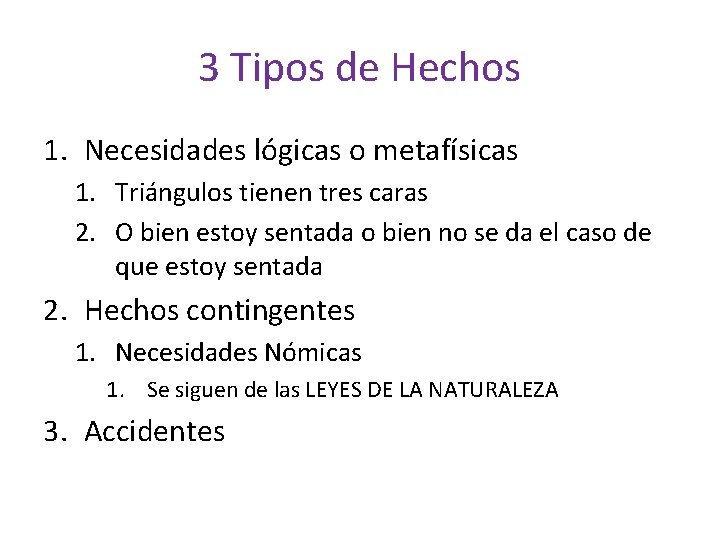 3 Tipos de Hechos 1. Necesidades lógicas o metafísicas 1. Triángulos tienen tres caras