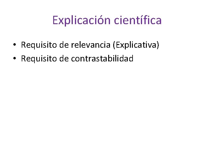 Explicación científica • Requisito de relevancia (Explicativa) • Requisito de contrastabilidad 