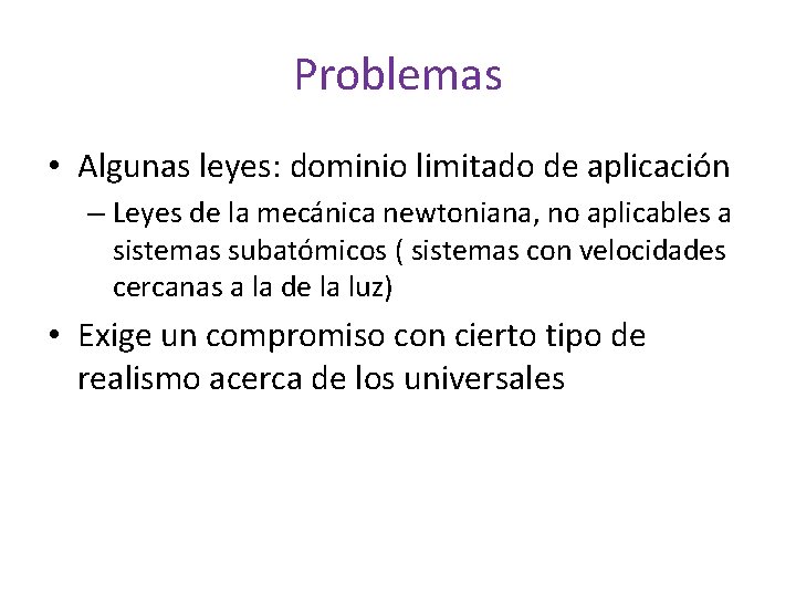 Problemas • Algunas leyes: dominio limitado de aplicación – Leyes de la mecánica newtoniana,