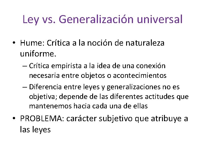 Ley vs. Generalización universal • Hume: Crítica a la noción de naturaleza uniforme. –