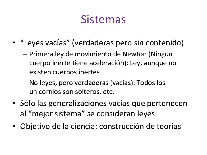 Sistemas • “Leyes vacías” (verdaderas pero sin contenido) – Primera ley de movimiento de