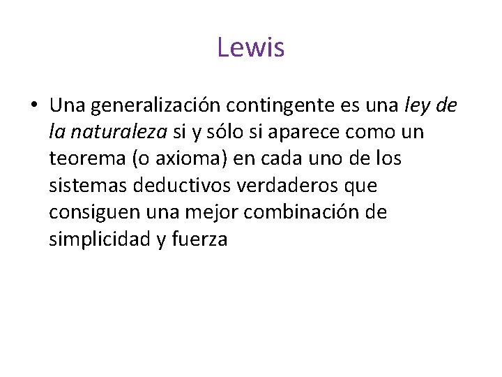 Lewis • Una generalización contingente es una ley de la naturaleza si y sólo