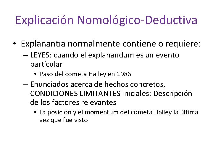 Explicación Nomológico-Deductiva • Explanantia normalmente contiene o requiere: – LEYES: cuando el explanandum es