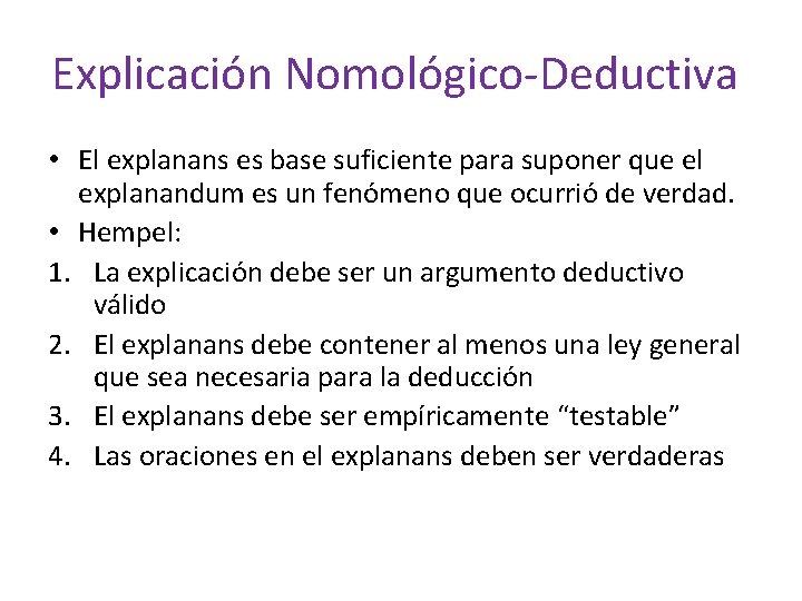 Explicación Nomológico-Deductiva • El explanans es base suficiente para suponer que el explanandum es