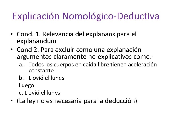 Explicación Nomológico-Deductiva • Cond. 1. Relevancia del explanans para el explanandum • Cond 2.