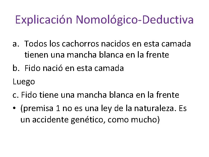 Explicación Nomológico-Deductiva a. Todos los cachorros nacidos en esta camada tienen una mancha blanca