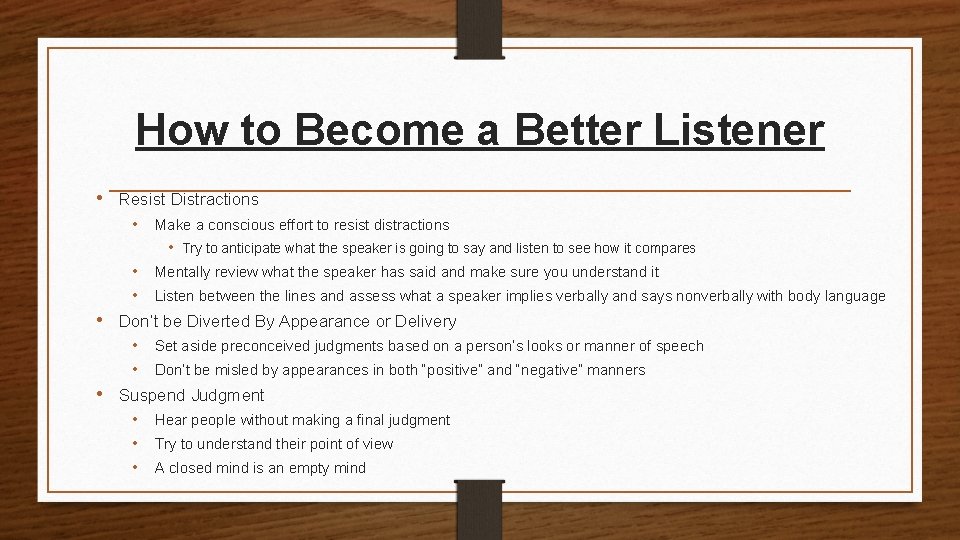 How to Become a Better Listener • Resist Distractions • Make a conscious effort