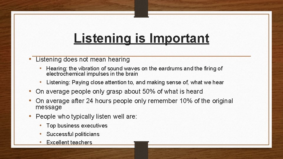 Listening is Important • Listening does not mean hearing • Hearing: the vibration of