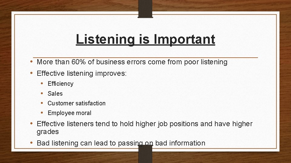 Listening is Important • More than 60% of business errors come from poor listening