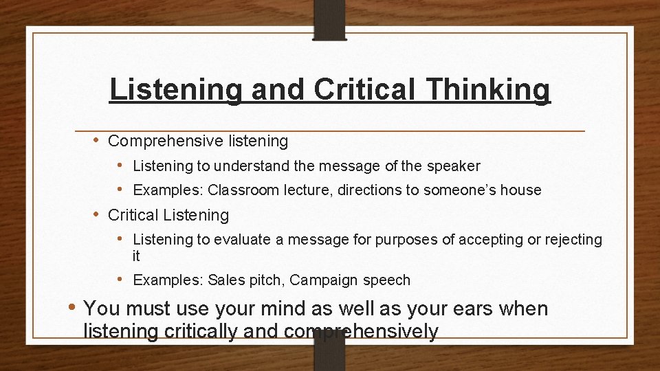Listening and Critical Thinking • Comprehensive listening • Listening to understand the message of
