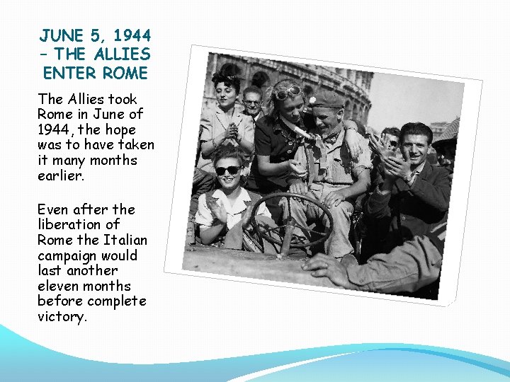 JUNE 5, 1944 – THE ALLIES ENTER ROME The Allies took Rome in June JUNE 5, 1944 – THE ALLIES ENTER ROME The Allies took Rome in June