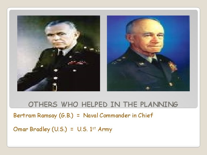 OTHERS WHO HELPED IN THE PLANNING Bertram Ramsay (G. B. ) = Naval Commander OTHERS WHO HELPED IN THE PLANNING Bertram Ramsay (G. B. ) = Naval Commander