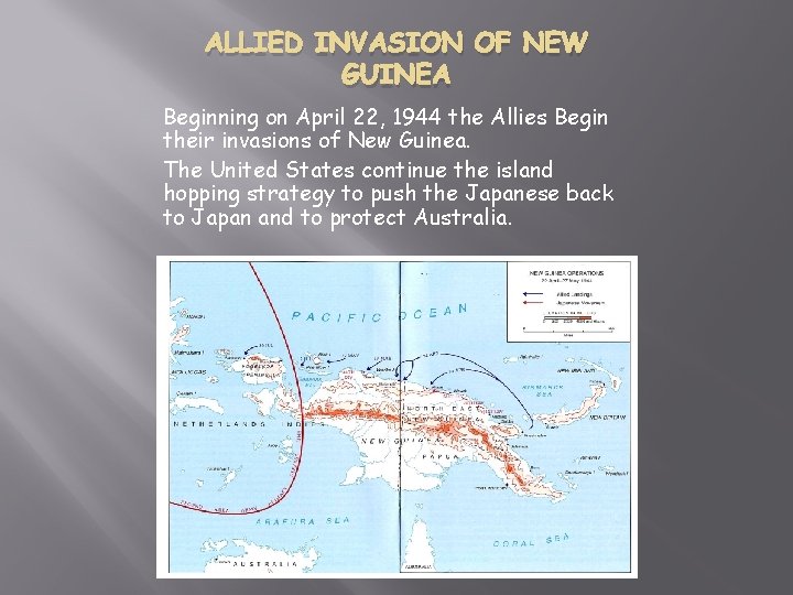 ALLIED INVASION OF NEW GUINEA Beginning on April 22, 1944 the Allies Begin their