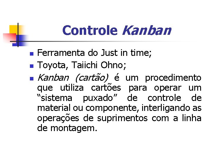 Controle Kanban n Ferramenta do Just in time; Toyota, Taiichi Ohno; Kanban (cartão) é