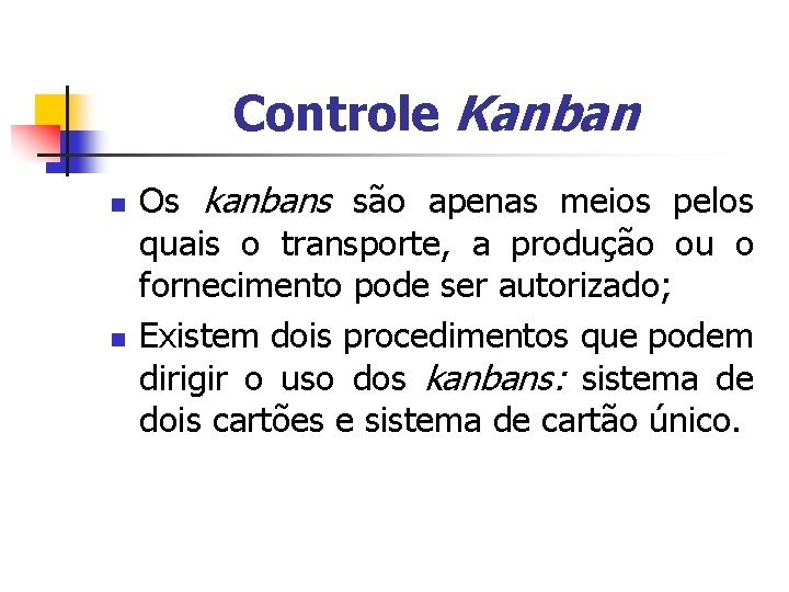 Controle Kanban n n Os kanbans são apenas meios pelos quais o transporte, a