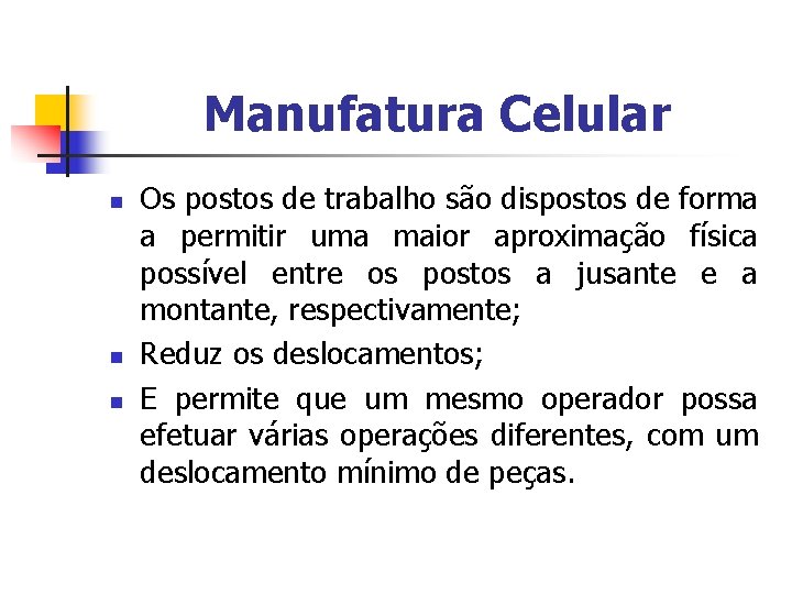 Manufatura Celular n n n Os postos de trabalho são dispostos de forma a