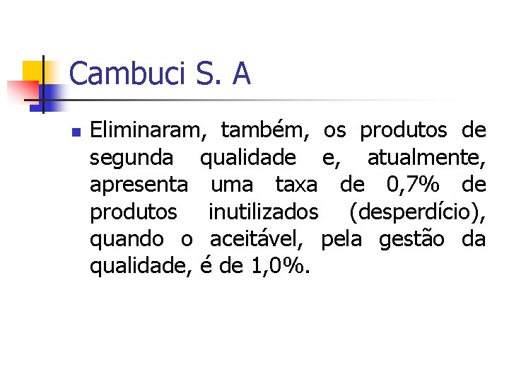Cambuci S. A n Eliminaram, também, os produtos de segunda qualidade e, atualmente, apresenta