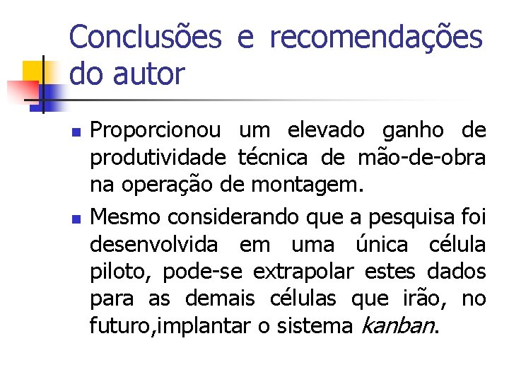 Conclusões e recomendações do autor n n Proporcionou um elevado ganho de produtividade técnica