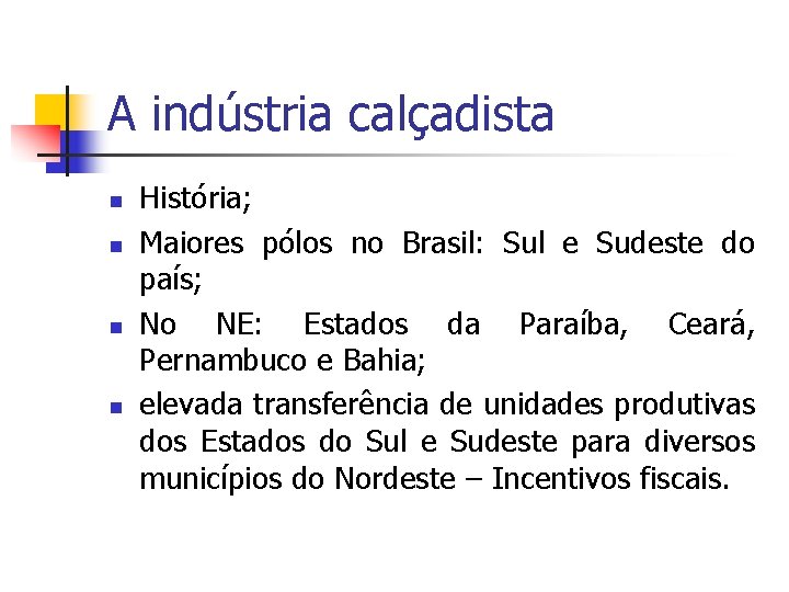 A indústria calçadista n n História; Maiores pólos no Brasil: Sul e Sudeste do