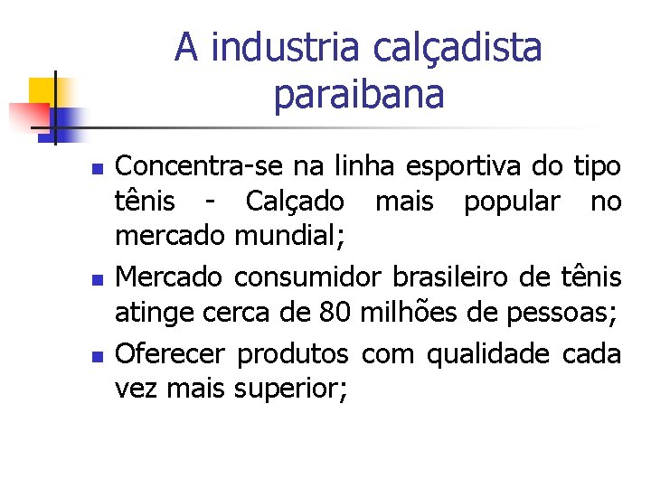 A industria calçadista paraibana n n n Concentra-se na linha esportiva do tipo tênis