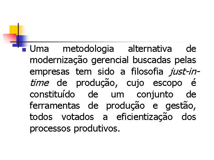 n Uma metodologia alternativa de modernização gerencial buscadas pelas empresas tem sido a filosofia