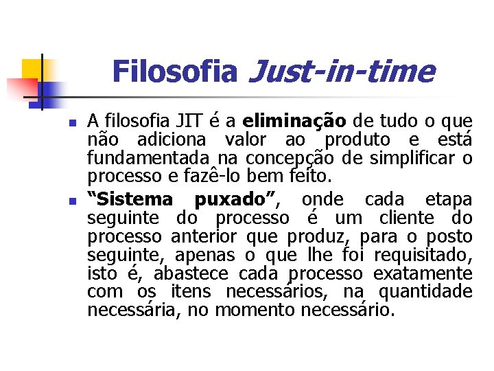 Filosofia Just-in-time n n A filosofia JIT é a eliminação de tudo o que