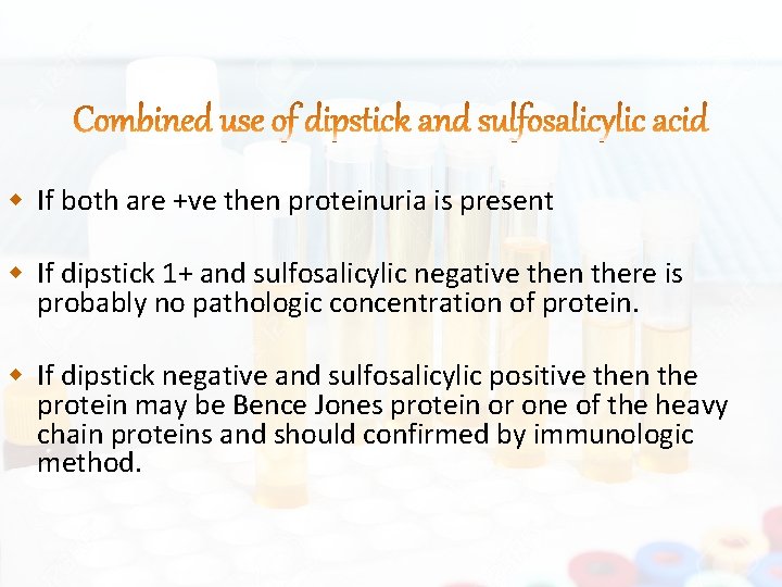  If both are +ve then proteinuria is present If dipstick 1+ and sulfosalicylic