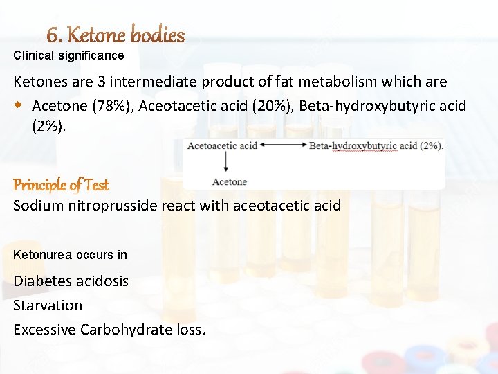 Clinical significance Ketones are 3 intermediate product of fat metabolism which are Acetone (78%),