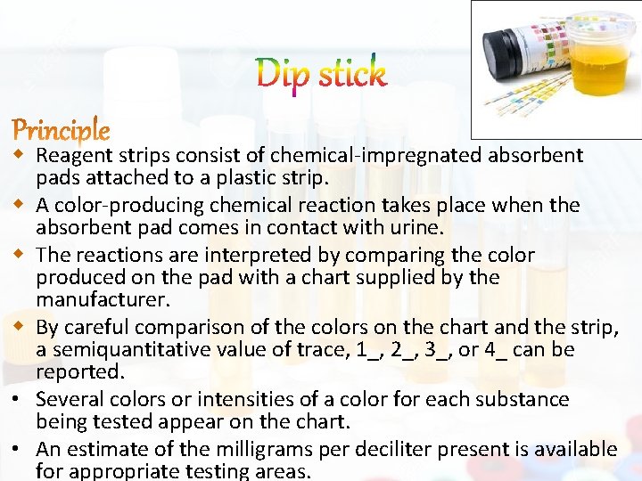  Reagent strips consist of chemical-impregnated absorbent pads attached to a plastic strip. A