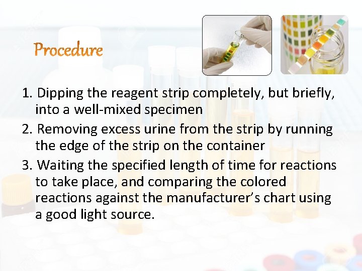 1. Dipping the reagent strip completely, but briefly, into a well-mixed specimen 2. Removing
