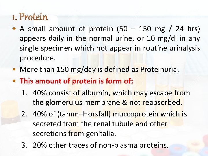 A small amount of protein (50 – 150 mg / 24 hrs) appears