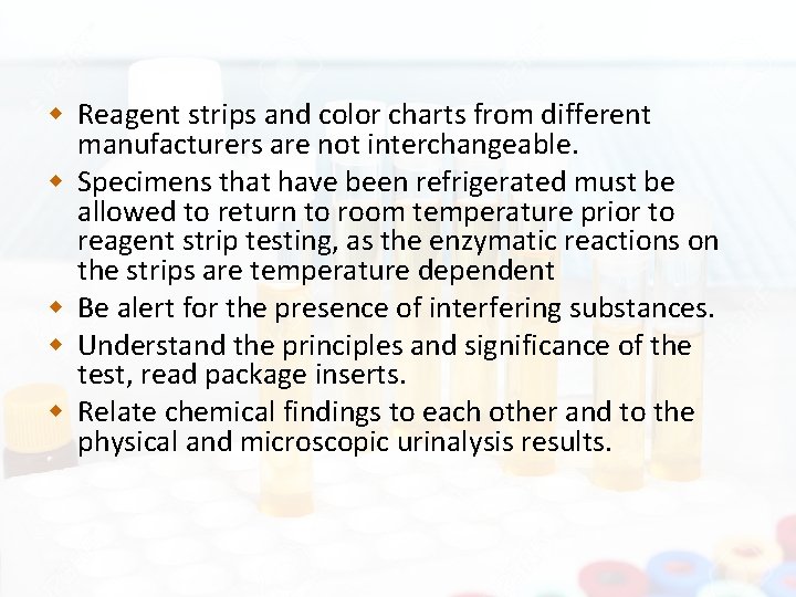  Reagent strips and color charts from different manufacturers are not interchangeable. Specimens that
