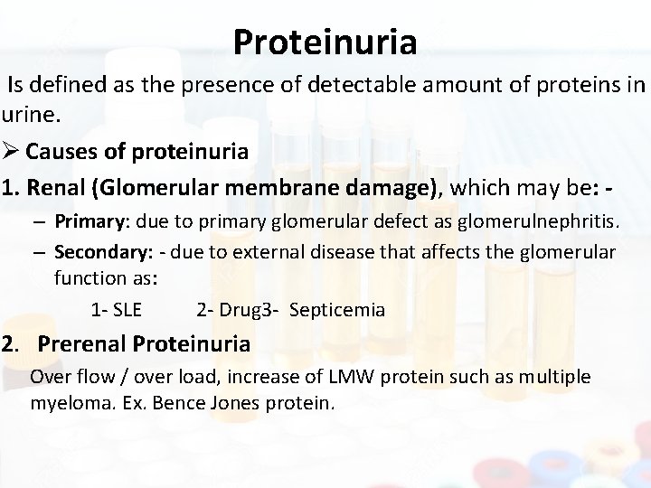 Proteinuria Is defined as the presence of detectable amount of proteins in urine. Ø