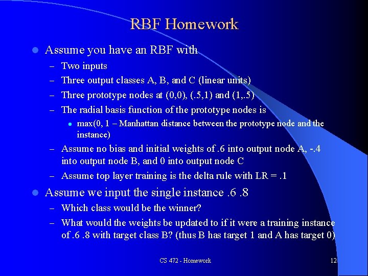 RBF Homework l Assume you have an RBF with – Two inputs – Three