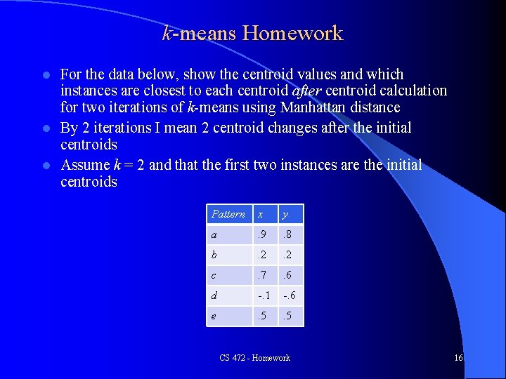 k-means Homework For the data below, show the centroid values and which instances are