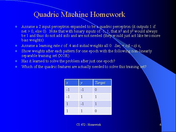 Quadric Machine Homework l l l Assume a 2 input perceptron expanded to be