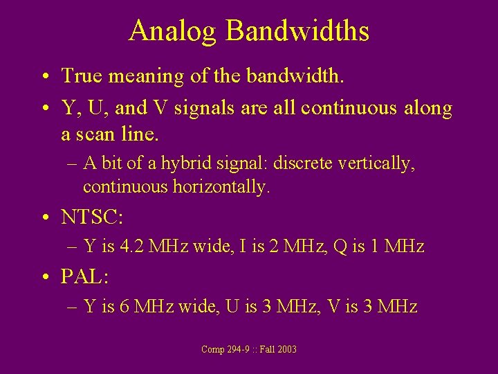 Analog Bandwidths • True meaning of the bandwidth. • Y, U, and V signals