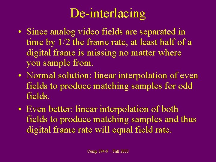 De-interlacing • Since analog video fields are separated in time by 1/2 the frame