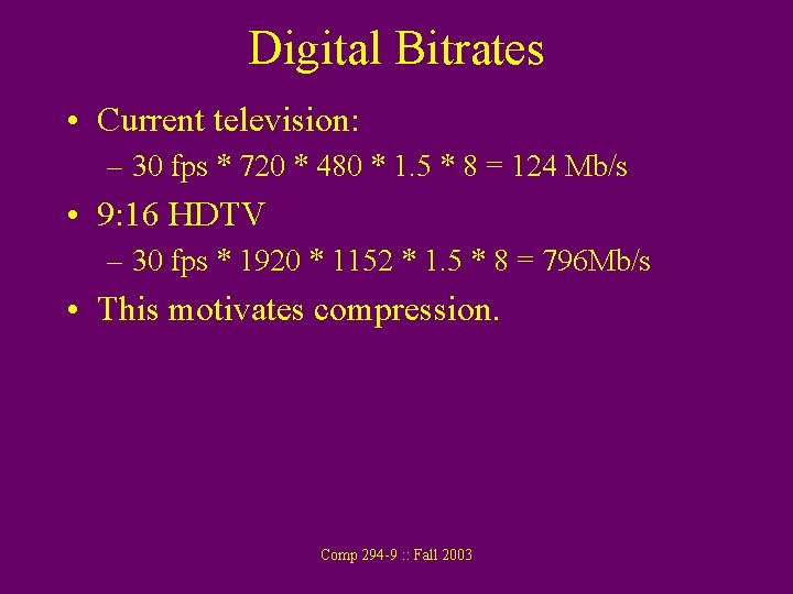 Digital Bitrates • Current television: – 30 fps * 720 * 480 * 1.