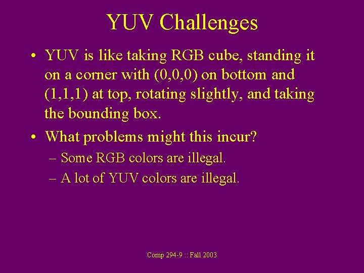 YUV Challenges • YUV is like taking RGB cube, standing it on a corner