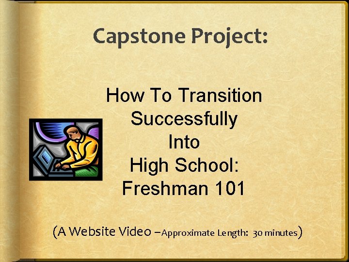 Capstone Project: How To Transition Successfully Into High School: Freshman 101 (A Website Video