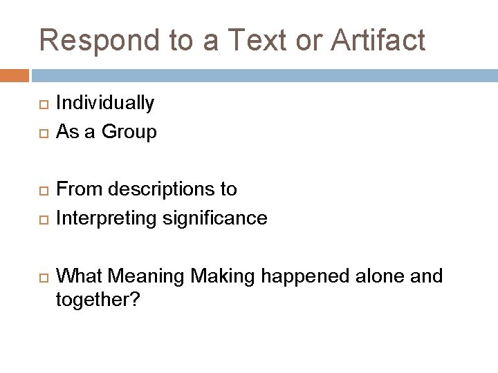 Respond to a Text or Artifact Individually As a Group From descriptions to Interpreting