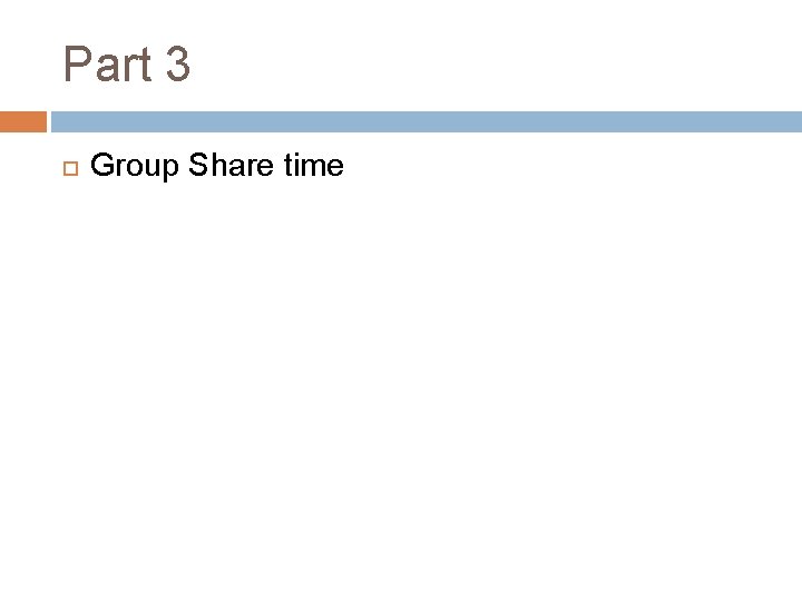 Part 3 Group Share time 