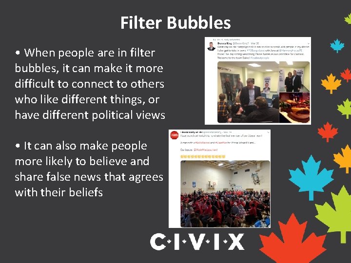 Filter Bubbles • When people are in filter bubbles, it can make it more